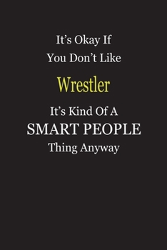 Paperback It's Okay If You Don't Like Wrestler It's Kind Of A Smart People Thing Anyway: Blank Lined Notebook Journal Gift Idea Book