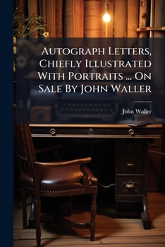 Paperback Autograph Letters, Chiefly Illustrated With Portraits ... On Sale By John Waller [Afrikaans] Book