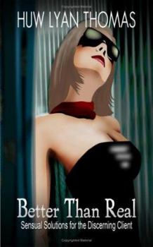 Better than Real: Sensual Solutions for the Discerning Client