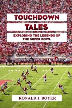 Paperback Touchdown Tales: Exploring the Legends of the Super Bowl Book