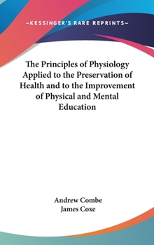 Hardcover The Principles of Physiology Applied to the Preservation of Health and to the Improvement of Physical and Mental Education Book