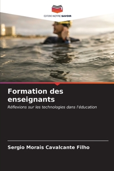 Formation des enseignants: Réflexions sur les technologies dans l'éducation (French Edition)