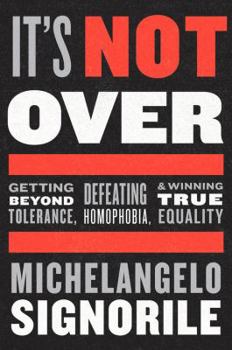 Hardcover It's Not Over: Getting Beyond Tolerance, Defeating Homophobia, and Winning True Equality Book