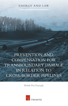 Prevention and Compensation for Transboundary Damage in Relation to Cross-Border Oil and Gas Pipelines: Volume 17 - Book  of the Energy and Law