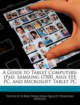 A Guide to Tablet Computers : IPad, Samsung I7500, Asus EEE PC, and Microsoft Tablet PC