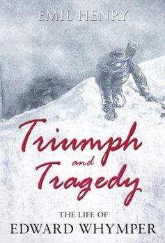 Hardcover Triumph and Tragedy: The Life of Edward Whymper Book