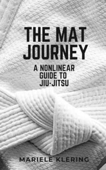 The Mat Journey: A Nonlinear Guide to Jiu-Jitsu