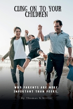 Paperback Cling on to your children: Why parents are more important than peers Book