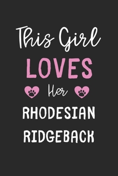 This Girl Loves Her Rhodesian Ridgeback: Lined Journal, 120 Pages, 6 x 9, Funny Rhodesian Ridgeback Gift Idea, Black Matte Finish (This Girl Loves Her Rhodesian Ridgeback Journal)