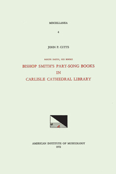 Misc 4 John P. Cutts, Roger Smith, His Booke: Bishop Smith's Part-Song Books in Carlisle Cathedral Library: Volume 4
