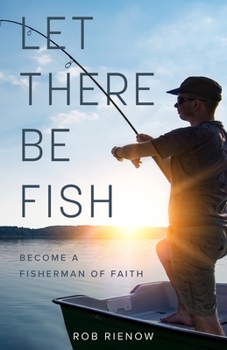 Paperback Let There Be Fish: Become a Fisherman of Faith Book