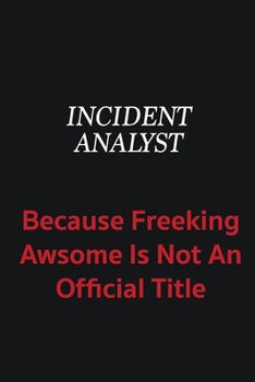 Paperback Incident Analyst because freeking awsome is not an official title: Writing careers journals and notebook. A way towards enhancement Book