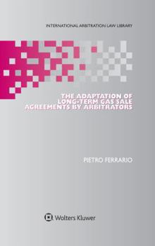 Hardcover The Adaptation of Long-Term Gas Sale Agreements by Arbitrators Book