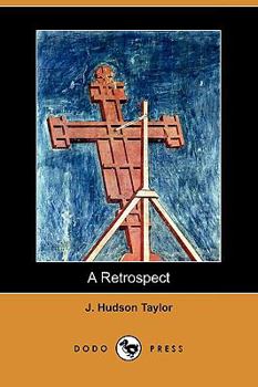 A Retrospect: The Only Autobiographical Writing of J. Hudson Taylor