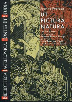 Paperback UT Pictura Natura: On the Mimetic Interactions Between Human Beings and Nature in the Poetry of Virgil, Ovid, Seneca and Lucan Book