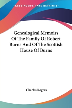 Genealogical memoirs of the family of Robert Burns, and Scottish house of Burnes