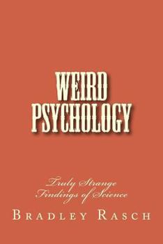 Paperback Weird Psychology: Truly Strange Findings of Science Book