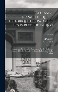 Hardcover Glossaire etymologique et historique des patois et des parlers de l'Anjou; comprenant le glossaire proprement dit, des dialogues, contes, récits et no [French] Book