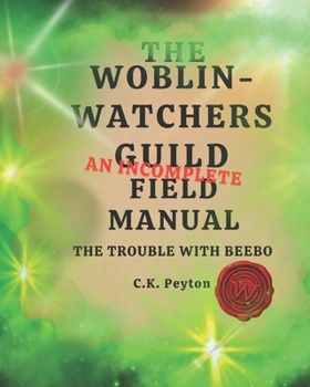 Paperback The Woblin-Watchers Guild An Incomplete Field Manual: The Trouble with Beebo Book