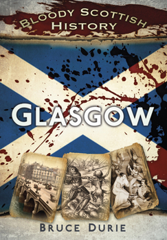 Bloody Scottish History: Glasgow - Book  of the Bloody History
