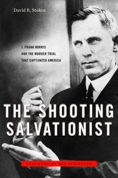 Hardcover The Shooting Salvationist: J. Frank Norris and the Murder Trial That Captivated America Book