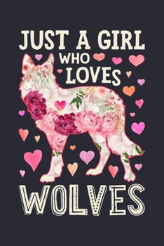 Just a Girl Who Loves Wolves: Wolf Lined Notebook, Journal, Organizer, Diary, Composition Notebook, Gifts for Wolf Lovers