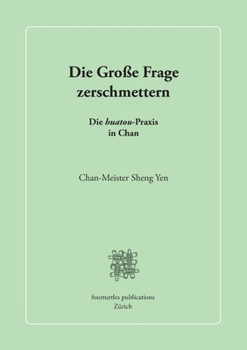 Paperback Die Große Frage zerschmettern: Die huatou-Praxis in Chan [German] Book