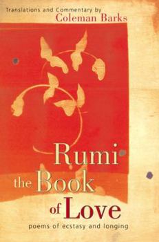 Hardcover Rumi: The Book of Love: Poems of Ecstasy and Longing Book