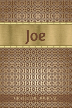 Joe Gratitude Journal: Personalized with Name and Prompted. 5 Minutes a Day Diary for Men