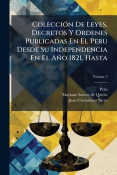 Paperback Colección De Leyes, Decretos Y Ordenes Publicadas En El Peru Desde Su Independencia En El Año 1821, Hasta; Volume 3 Book