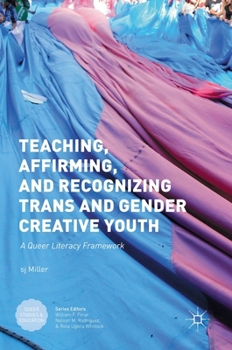 Hardcover Teaching, Affirming, and Recognizing Trans and Gender Creative Youth: A Queer Literacy Framework Book