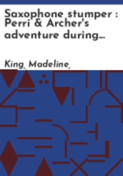 Hardcover Saxophone Stumper: Perri & Archer's Adventure During the Jazz Age (Lost & Found) Book