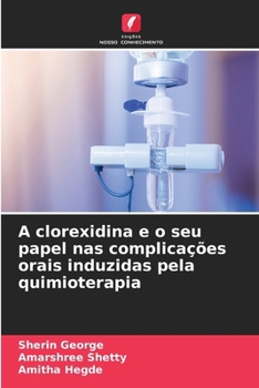 Paperback A clorexidina e o seu papel nas complicações orais induzidas pela quimioterapia [Portuguese] Book