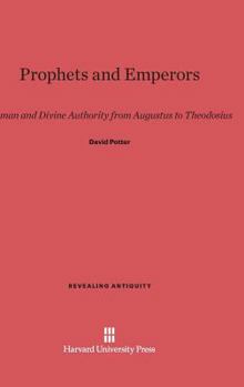 Hardcover Prophets and Emperors: Human and Divine Authority from Augustus to Theodosius Book