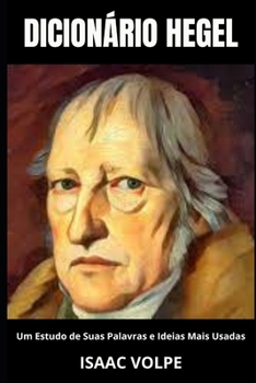 Paperback DICIONÁRIO HEGEL. Um Estudo de Suas Palavras e Ideias Mais Usadas: Descubra o intrincado tecido de termos e ideias que moldaram uma era de exploração [Portuguese] Book