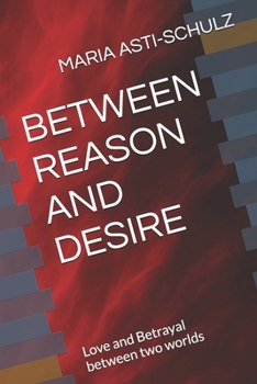 Paperback Between Reason and Desire: Love and Betrayal between two worlds Book