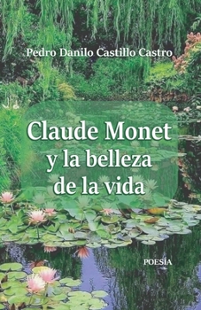 Claude Monet y la belleza de la vida (Spanish Edition)