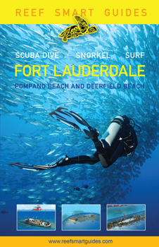 Paperback Reef Smart Guides Florida: Fort Lauderdale, Pompano Beach and Deerfield Beach: Scuba Dive. Snorkel. Surf. (Best Diving Spots in Florida) Book