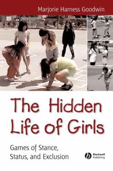 Paperback The Hidden Life of Girls: Games of Stance, Status, and Exclusion Book