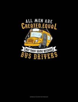 Paperback All Men Are Created Equal But Then Some Become Bus Drivers: Genkouyoushi Notebook Book