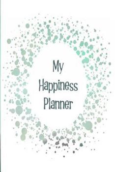 Paperback My Happiness Planner: The Perfect Planner Keep Track of Your Positive Mindset and Work Towards a Happier Lifestyle with a Olive Green Splash Book