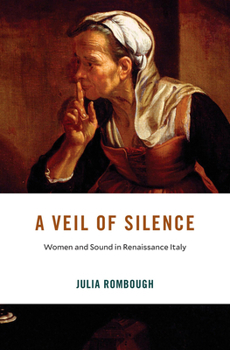 Hardcover A Veil of Silence: Women and Sound in Renaissance Italy Book