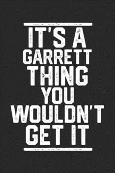 Paperback It's a Garrett Thing You Wouldn't Get It: Blank Lined Journal - great for Notes, To Do List, Tracking (6 x 9 120 pages) Book