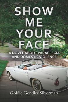 Paperback Show Me Your Face: A Novel about Paraplegia and Domestic Violence Book