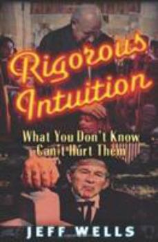 Paperback Rigorous Intuition: What You Don't Know Won't Hurt Them Book