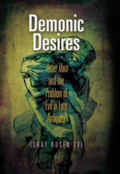 Hardcover Demonic Desires: Yetzer Hara and the Problem of Evil in Late Antiquity Book