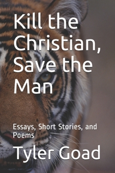 Paperback Kill the Christian, Save the Man: Essays, Short Stories, and Poems Book