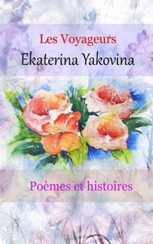 Paperback Poèmes Les voyageurs: Poèmes et histoires. L'amour c'est une recherche de l'immortalité. [French] Book