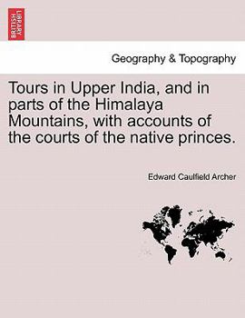 Paperback Tours in Upper India, and in Parts of the Himalaya Mountains, with Accounts of the Courts of the Native Princes. Vol.II Book