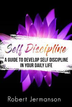 Paperback Self Discipline: A Guide to Develop Self Discipline in Your Daily Life Book